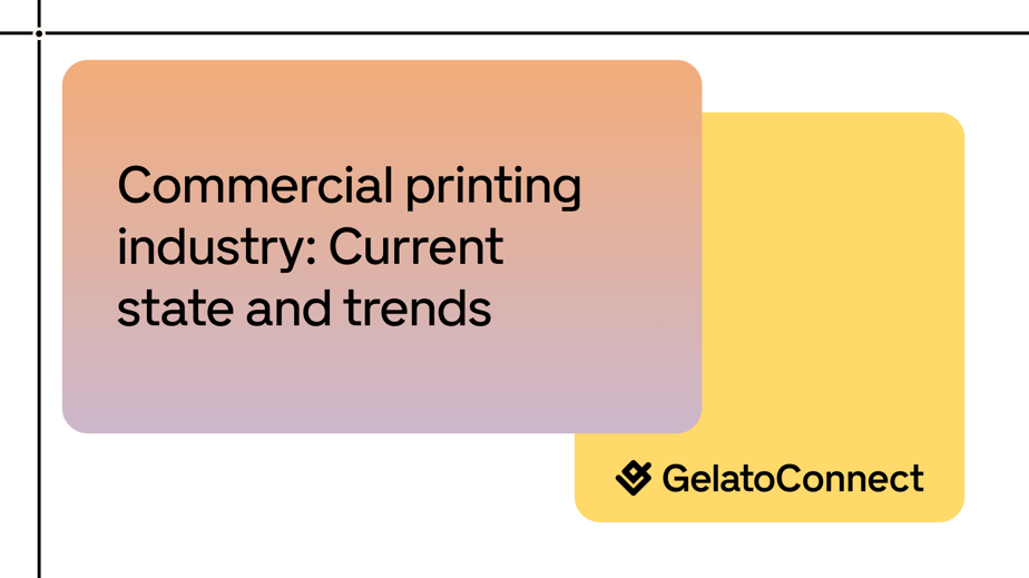 GelatoConnect - Commercial printing industry: Current state and trends [2025]